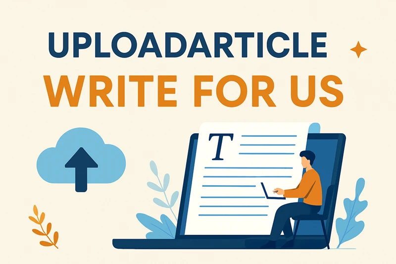 UploadArticle Write for Us